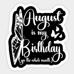 Funny August Is My Birthday Yes The Whole Month Birthday Sticker